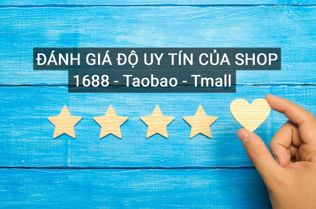 HƯỚNG DẪN ĐÁNH GIÁ SHOP XƯỞNG UY TÍN TRÊN TAOBAO, TMALL, 1688