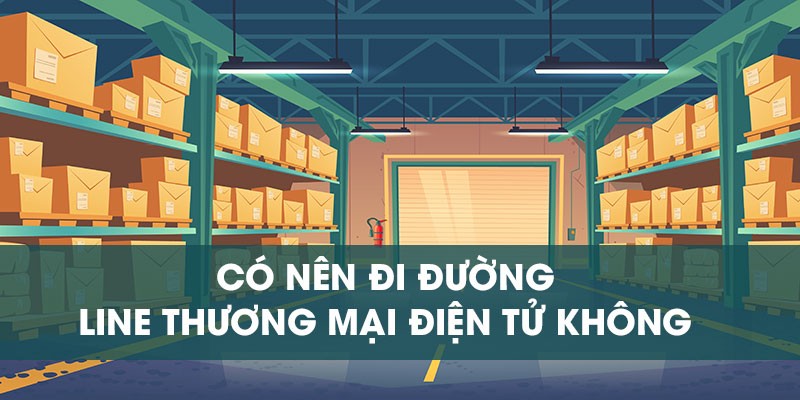 VÌ SAO LINE THƯƠNG MẠI ĐIỆN TỬ LẠI ỔN ĐỊNH ?